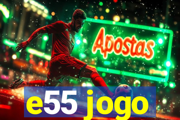 e55 jogo